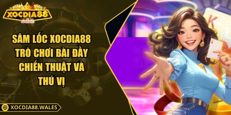 Sâm Lốc Xocdia88 – Trò Chơi Bài Đầy Chiến Thuật Và Thú Vị 1 Sâm Lốc Xocdia88 – Trò Chơi Bài Đầy Chiến Thuật Và Thú Vị
